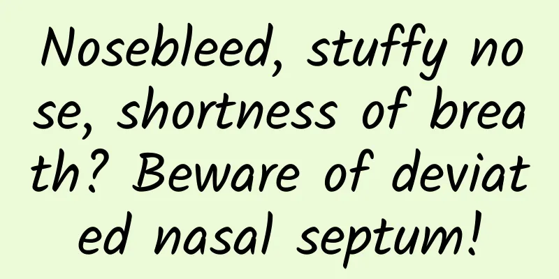 Nosebleed, stuffy nose, shortness of breath? Beware of deviated nasal septum!