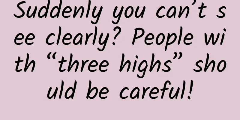 Suddenly you can’t see clearly? People with “three highs” should be careful!