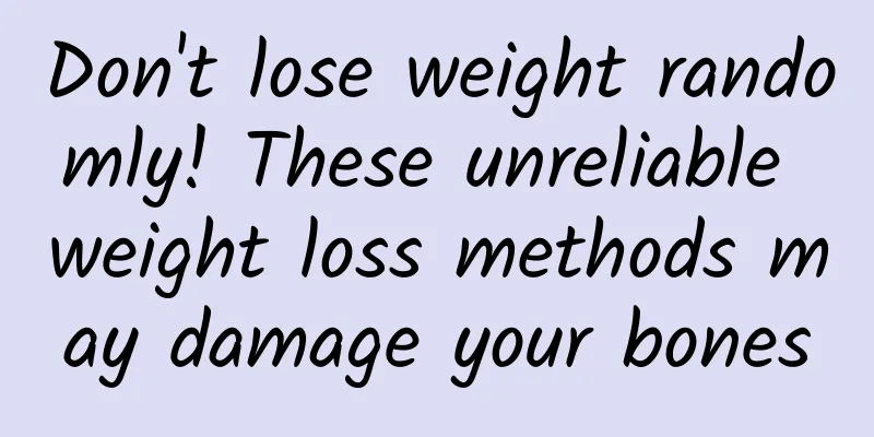Don't lose weight randomly! These unreliable weight loss methods may damage your bones