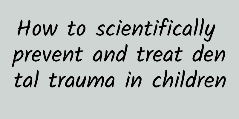 How to scientifically prevent and treat dental trauma in children