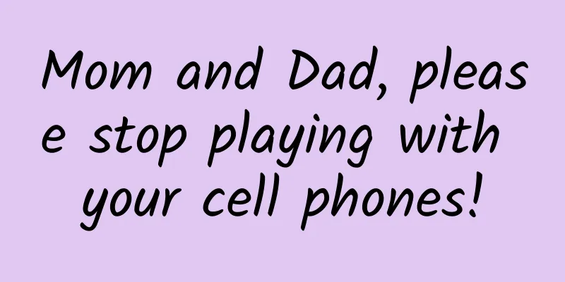 Mom and Dad, please stop playing with your cell phones!