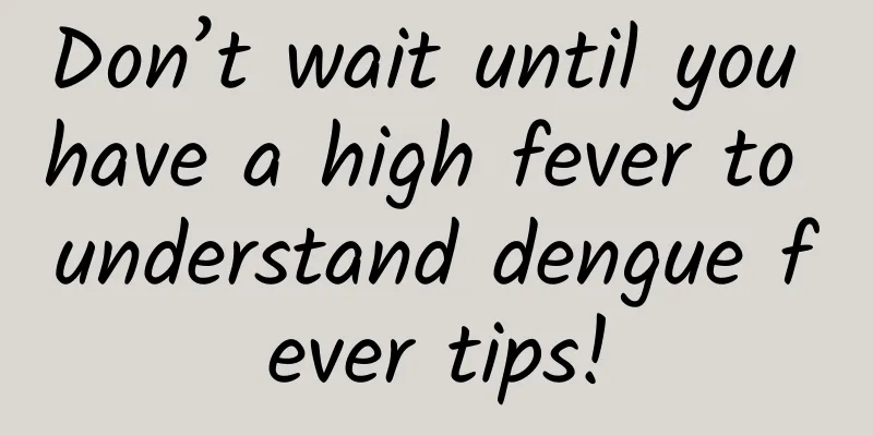 Don’t wait until you have a high fever to understand dengue fever tips!