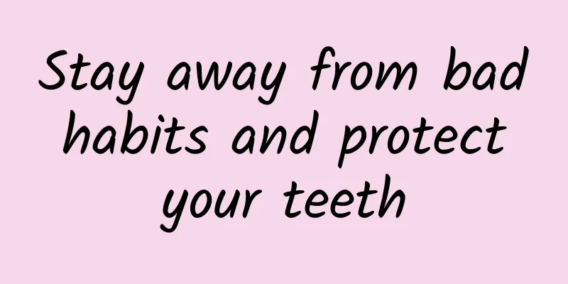 Stay away from bad habits and protect your teeth