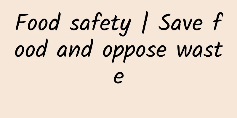 Food safety | Save food and oppose waste