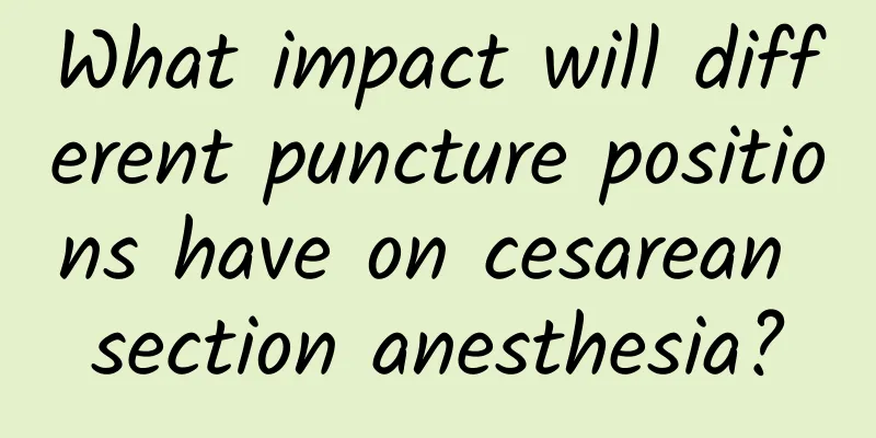 What impact will different puncture positions have on cesarean section anesthesia?