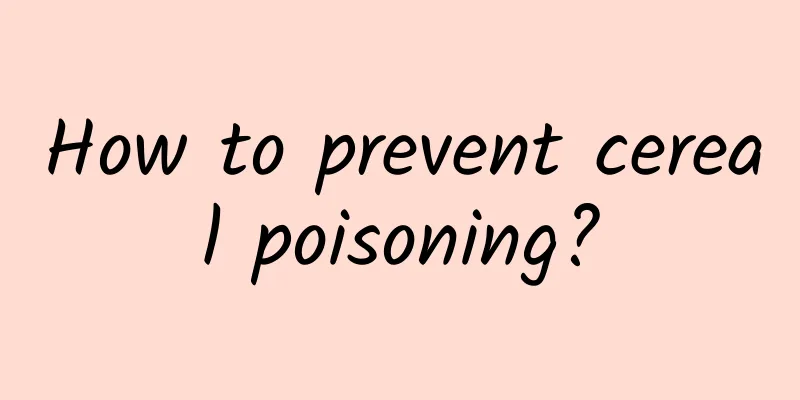 How to prevent cereal poisoning?