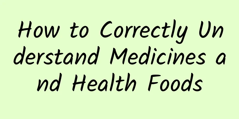 How to Correctly Understand Medicines and Health Foods