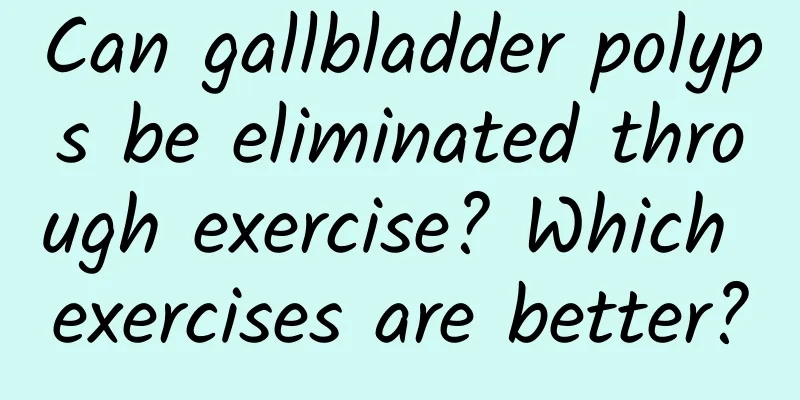 Can gallbladder polyps be eliminated through exercise? Which exercises are better?