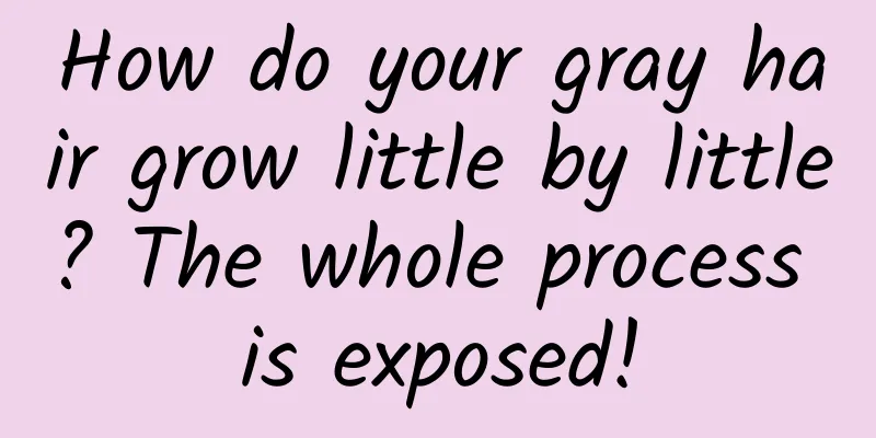 How do your gray hair grow little by little? The whole process is exposed!