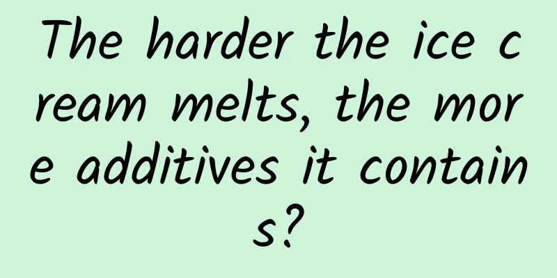 The harder the ice cream melts, the more additives it contains?