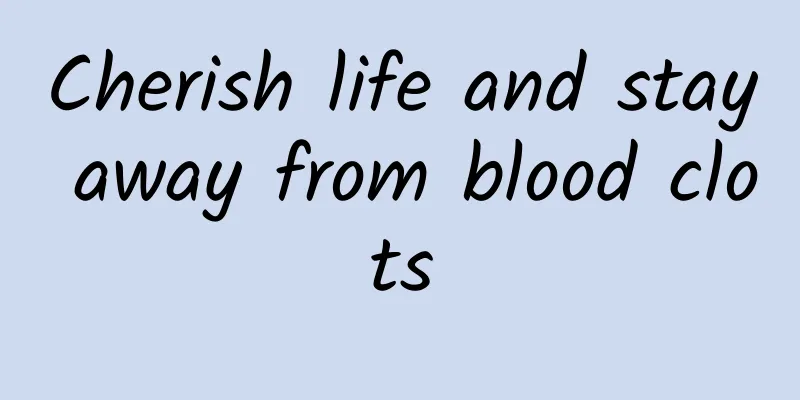 Cherish life and stay away from blood clots