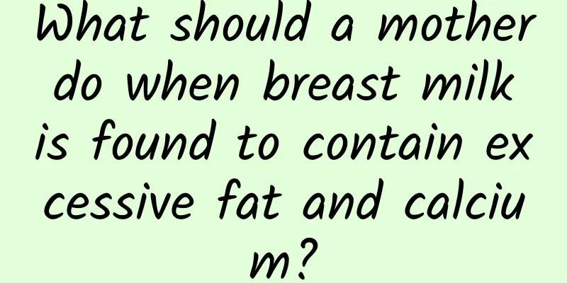 What should a mother do when breast milk is found to contain excessive fat and calcium?