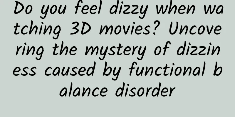 Do you feel dizzy when watching 3D movies? Uncovering the mystery of dizziness caused by functional balance disorder