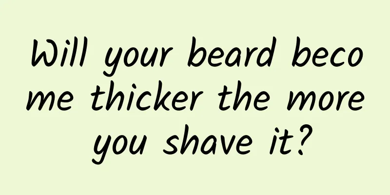 Will your beard become thicker the more you shave it?