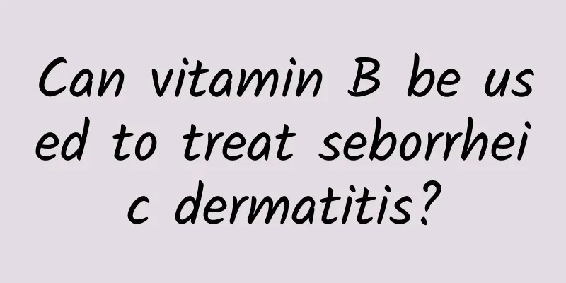 Can vitamin B be used to treat seborrheic dermatitis?