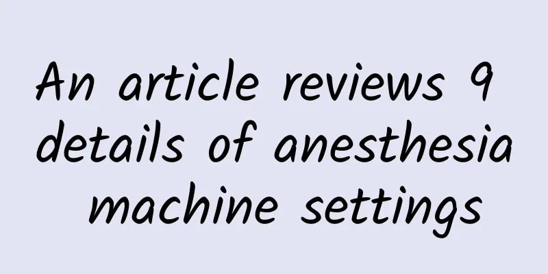 An article reviews 9 details of anesthesia machine settings