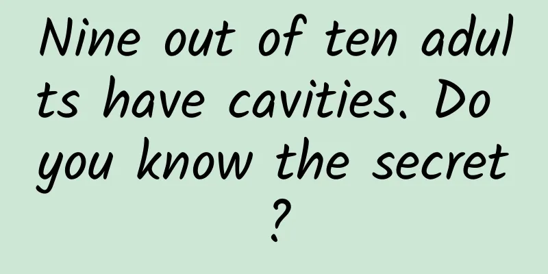 Nine out of ten adults have cavities. Do you know the secret?