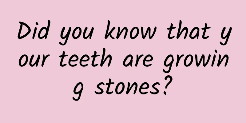 Did you know that your teeth are growing stones?