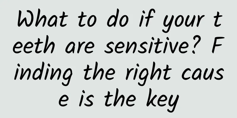 What to do if your teeth are sensitive? Finding the right cause is the key