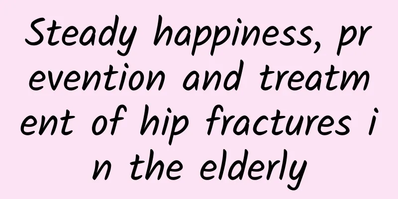 Steady happiness, prevention and treatment of hip fractures in the elderly