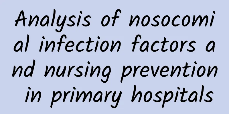 Analysis of nosocomial infection factors and nursing prevention in primary hospitals