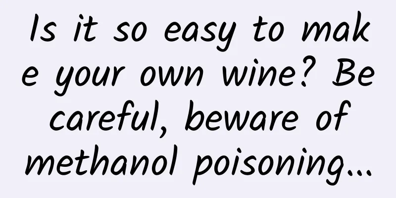 Is it so easy to make your own wine? Be careful, beware of methanol poisoning...