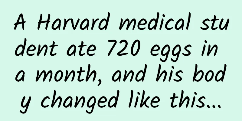A Harvard medical student ate 720 eggs in a month, and his body changed like this...