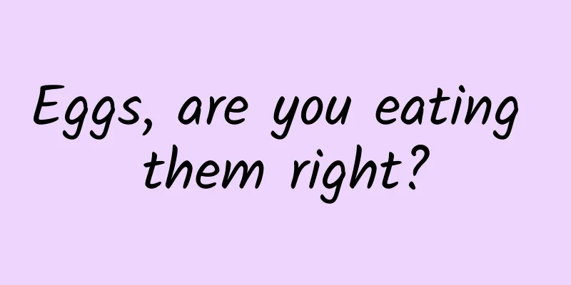 Eggs, are you eating them right?
