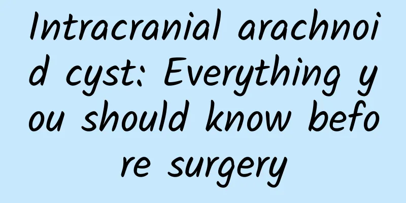Intracranial arachnoid cyst: Everything you should know before surgery