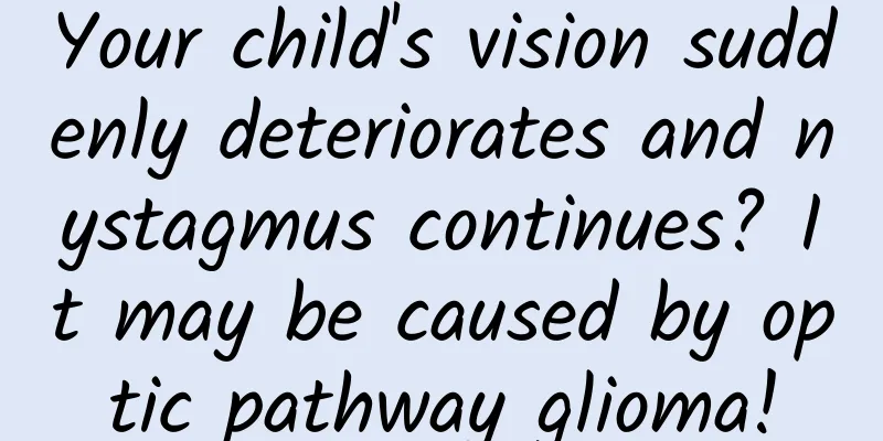 Your child's vision suddenly deteriorates and nystagmus continues? It may be caused by optic pathway glioma!