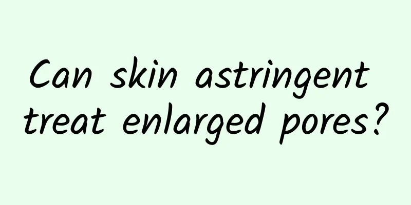 Can skin astringent treat enlarged pores?