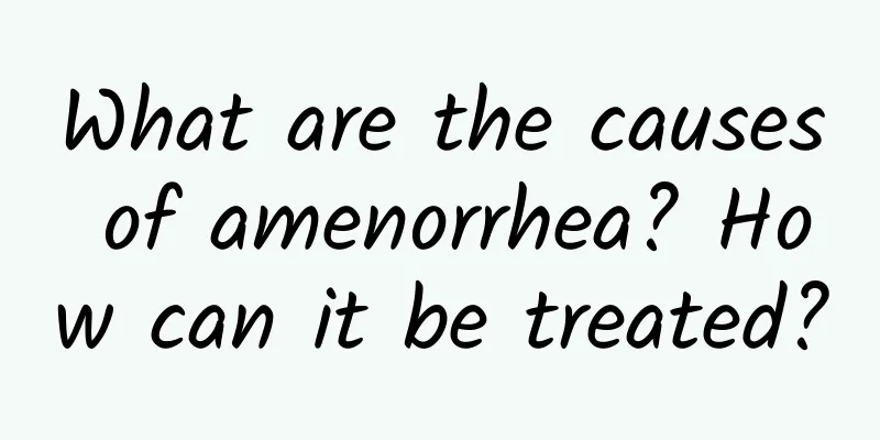 What are the causes of amenorrhea? How can it be treated?
