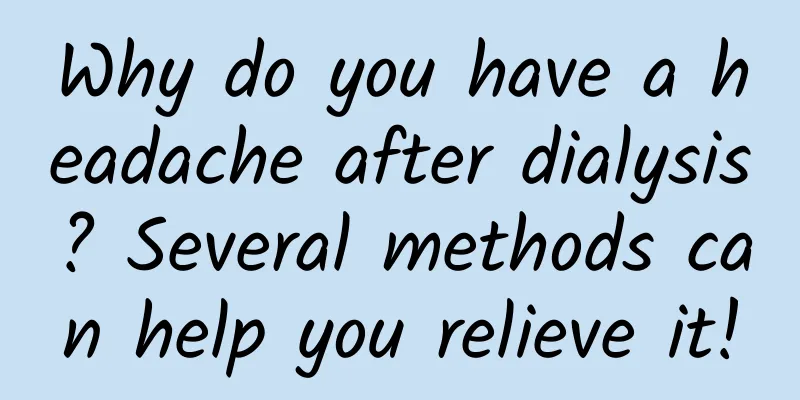 Why do you have a headache after dialysis? Several methods can help you relieve it!