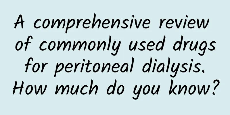 A comprehensive review of commonly used drugs for peritoneal dialysis. How much do you know?