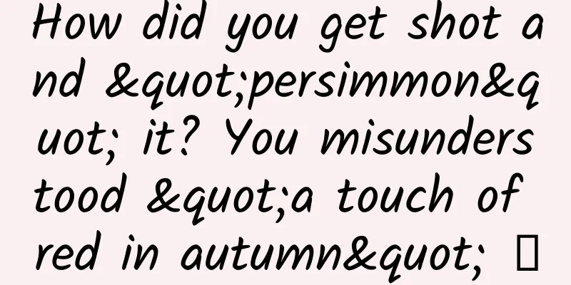 How did you get shot and "persimmon" it? You misunderstood "a touch of red in autumn" →