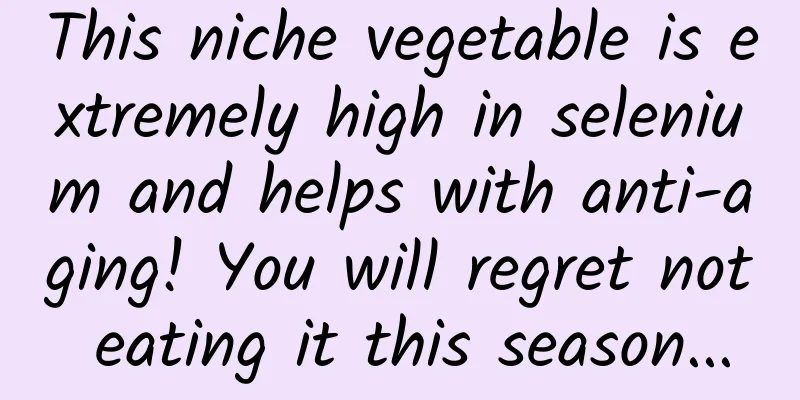 This niche vegetable is extremely high in selenium and helps with anti-aging! You will regret not eating it this season...