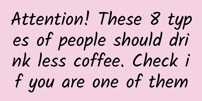 Attention! These 8 types of people should drink less coffee. Check if you are one of them