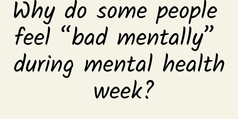 Why do some people feel “bad mentally” during mental health week?