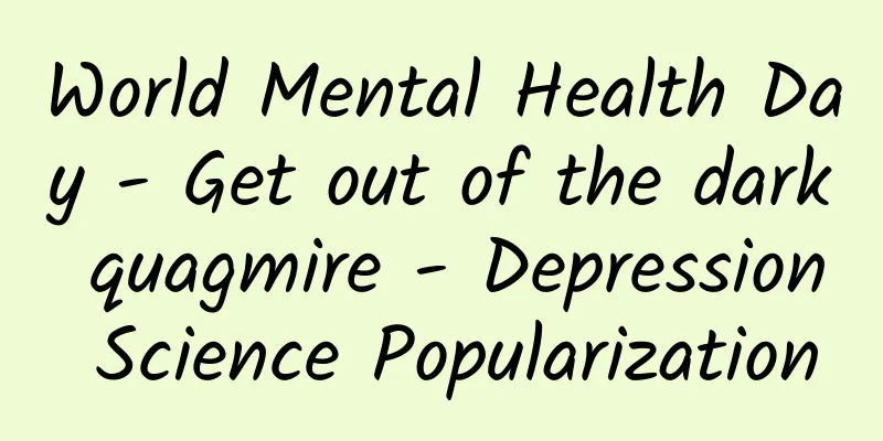 World Mental Health Day - Get out of the dark quagmire - Depression Science Popularization