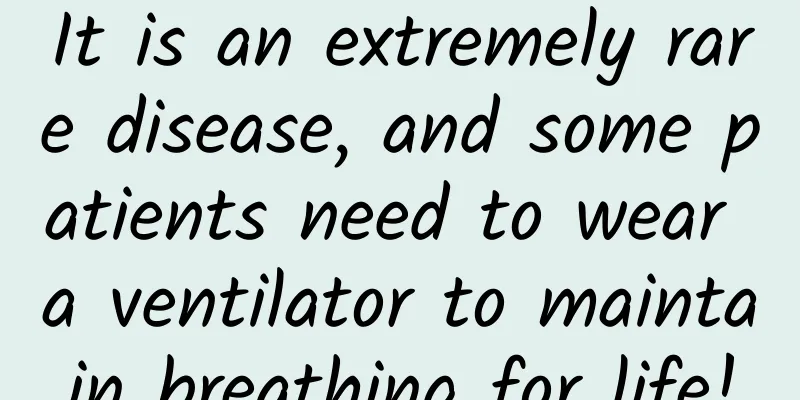 It is an extremely rare disease, and some patients need to wear a ventilator to maintain breathing for life!