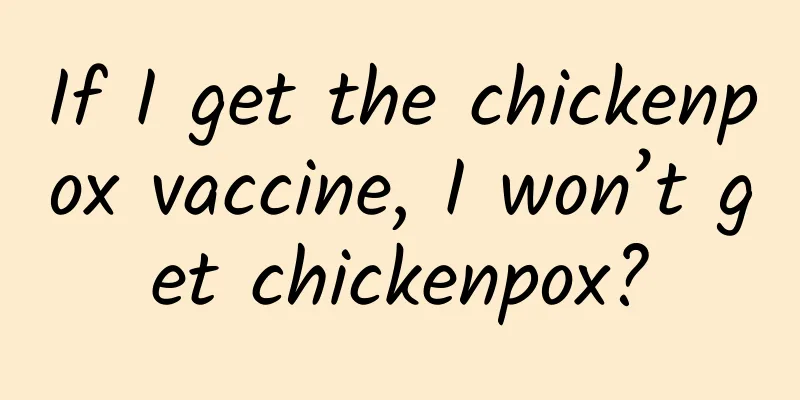 If I get the chickenpox vaccine, I won’t get chickenpox?