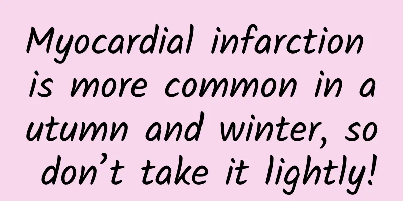 Myocardial infarction is more common in autumn and winter, so don’t take it lightly!