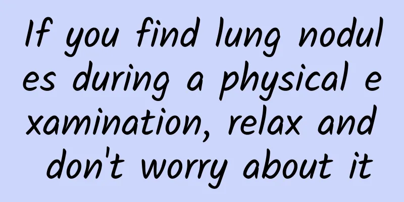 If you find lung nodules during a physical examination, relax and don't worry about it