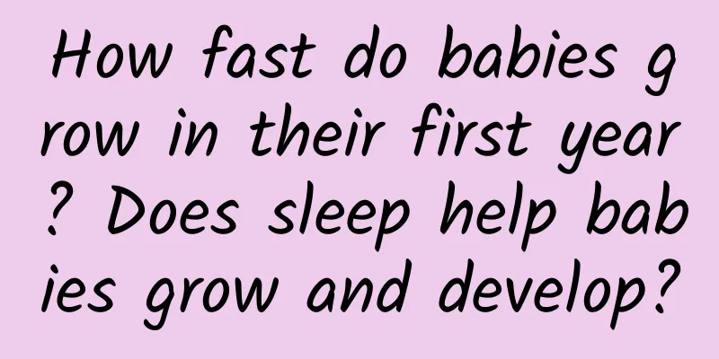 How fast do babies grow in their first year? Does sleep help babies grow and develop?
