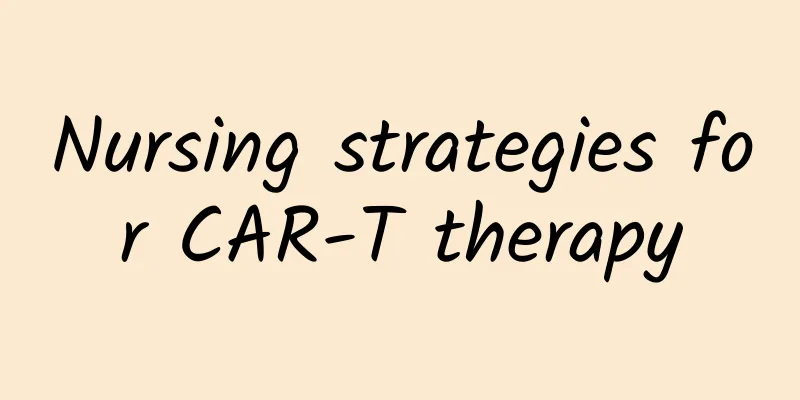 Nursing strategies for CAR-T therapy