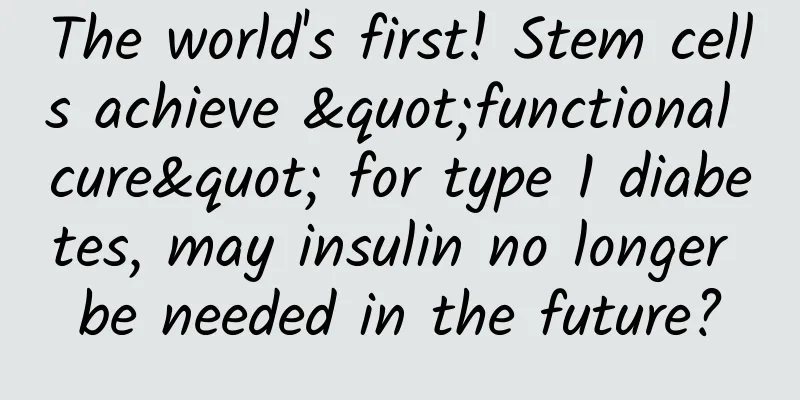 The world's first! Stem cells achieve "functional cure" for type 1 diabetes, may insulin no longer be needed in the future?