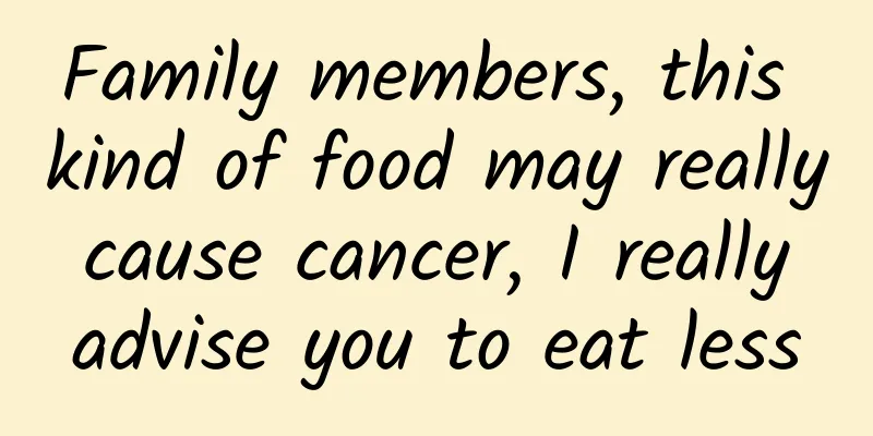 Family members, this kind of food may really cause cancer, I really advise you to eat less