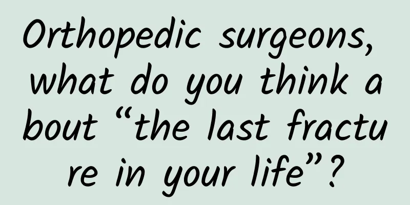 Orthopedic surgeons, what do you think about “the last fracture in your life”?