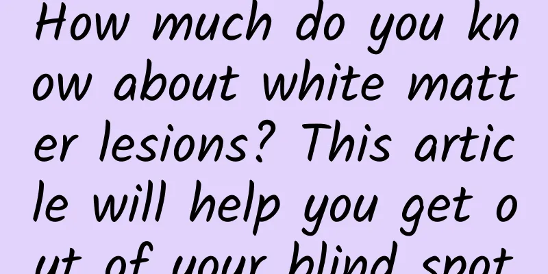How much do you know about white matter lesions? This article will help you get out of your blind spot