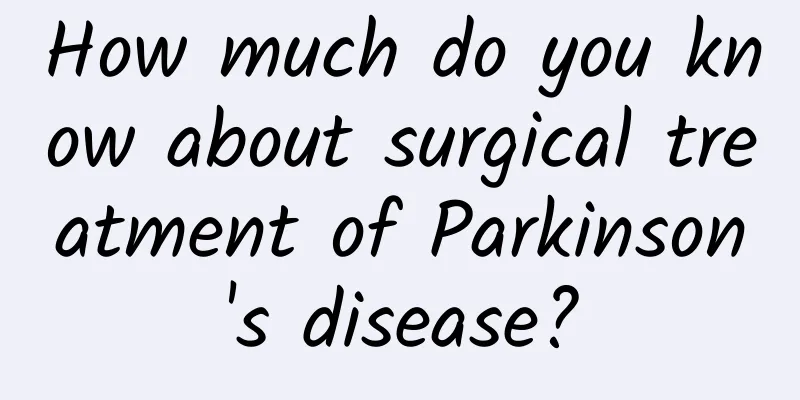 How much do you know about surgical treatment of Parkinson's disease?